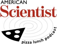 American Scientist: Pizza Lunch Podcast